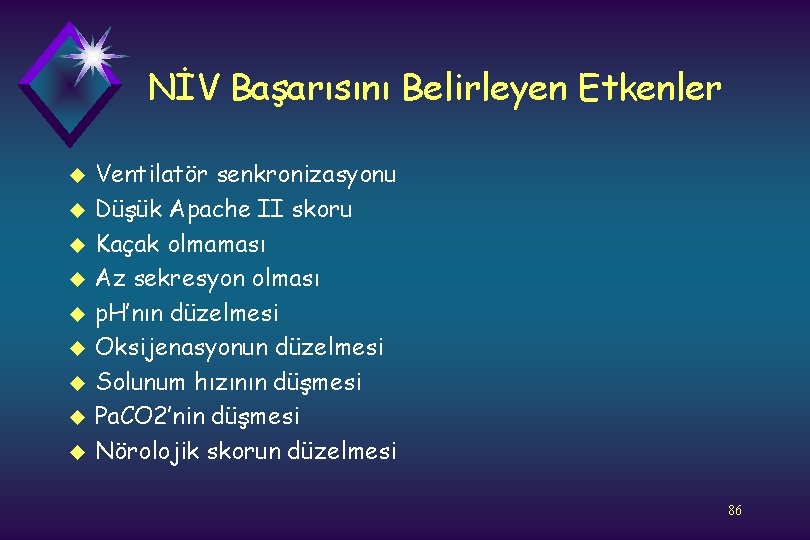 NİV Başarısını Belirleyen Etkenler u u u u u Ventilatör senkronizasyonu Düşük Apache II