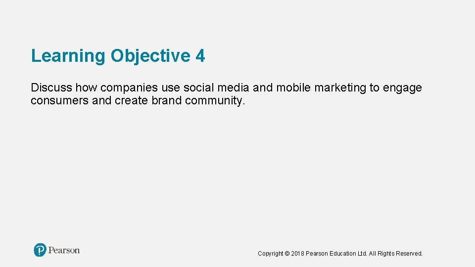 Learning Objective 4 Discuss how companies use social media and mobile marketing to engage Learning Objective 4 Discuss how companies use social media and mobile marketing to engage