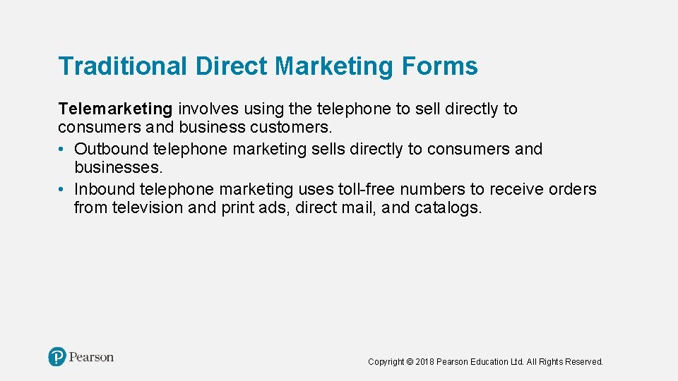 Traditional Direct Marketing Forms Telemarketing involves using the telephone to sell directly to consumers