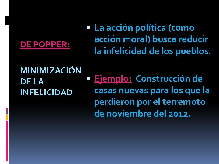 DE POPPER: La acción política (como acción moral) busca reducir la infelicidad de los DE POPPER: La acción política (como acción moral) busca reducir la infelicidad de los