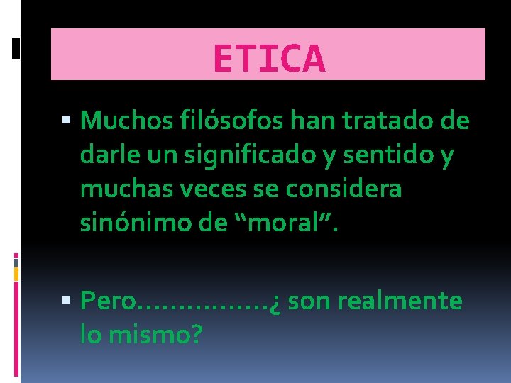 ETICA Muchos filósofos han tratado de darle un significado y sentido y muchas veces ETICA Muchos filósofos han tratado de darle un significado y sentido y muchas veces