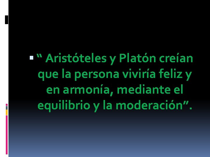 “ Aristóteles y Platón creían que la persona viviría feliz y en armonía, “ Aristóteles y Platón creían que la persona viviría feliz y en armonía,