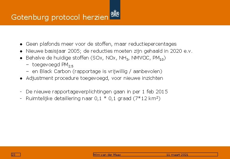 Gotenburg protocol herzien ● Geen plafonds meer voor de stoffen, maar reductiepercentages ● Nieuwe