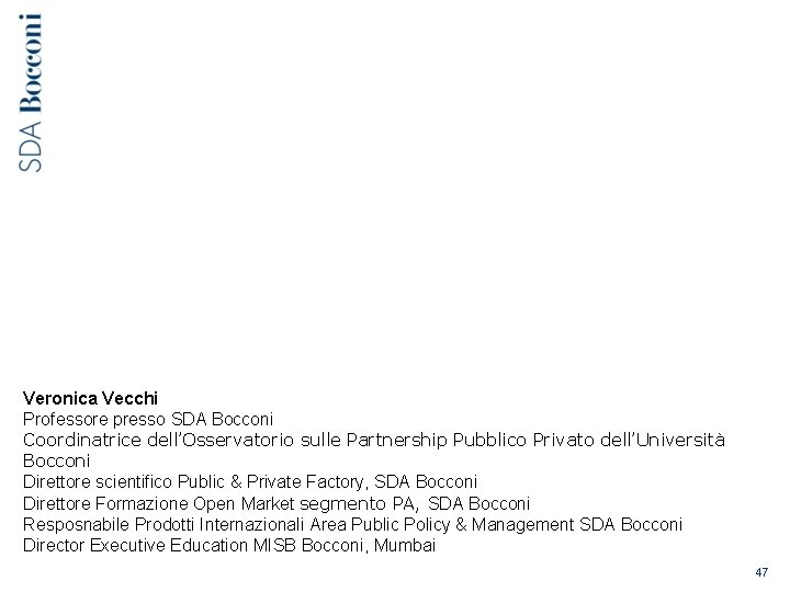 Veronica Vecchi Professore presso SDA Bocconi Coordinatrice dell’Osservatorio sulle Partnership Pubblico Privato dell’Università Bocconi