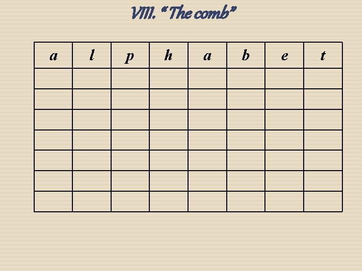 VIII. “ The comb” a l p h a b e t 