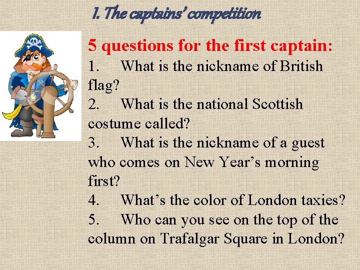 I. The captains’ competition 5 questions for the first captain: 1. What is the