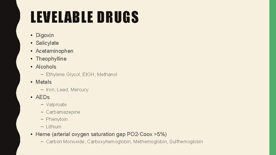 LEVELABLE DRUGS • • • Digoxin Salicylate Acetaminophen Theophylline Alcohols – Ethylene Glycol, Et.