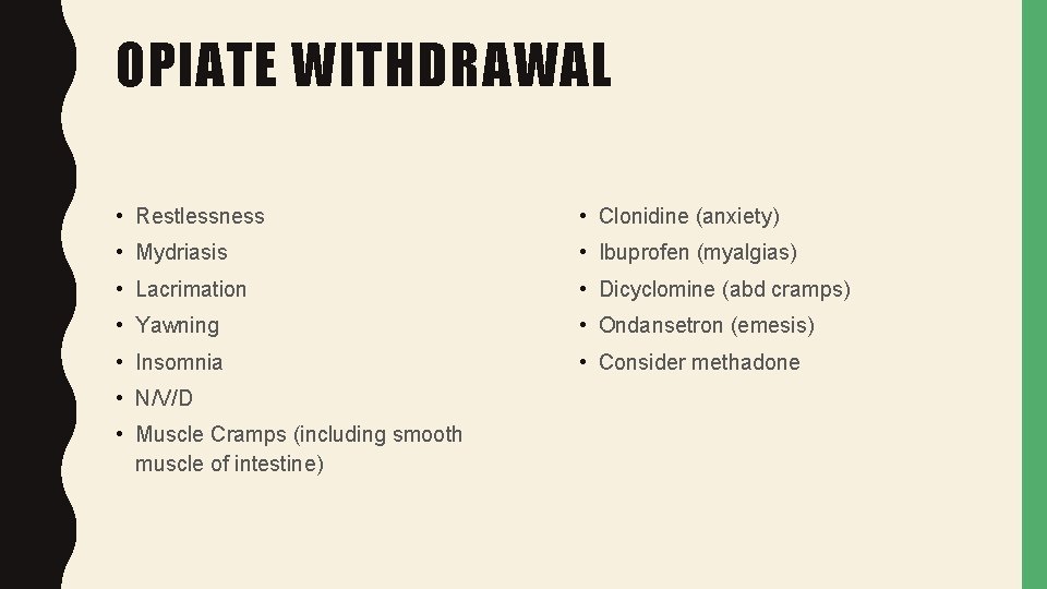 OPIATE WITHDRAWAL • Restlessness • Clonidine (anxiety) • Mydriasis • Ibuprofen (myalgias) • Lacrimation