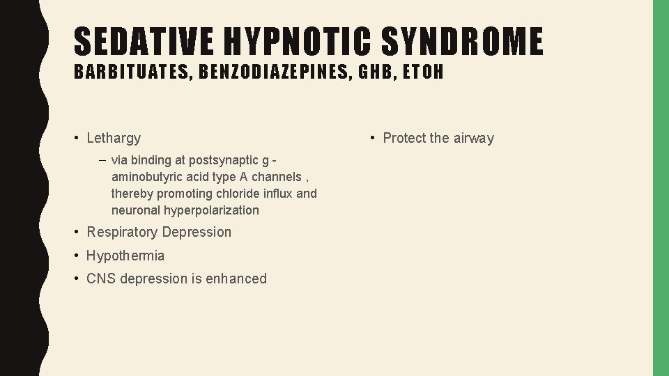 SEDATIVE HYPNOTIC SYNDROME BARBITUATES, BENZODIAZEPINES, GHB, ETOH • Lethargy – via binding at postsynaptic