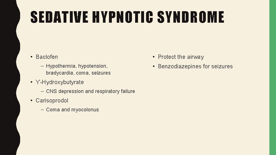 SEDATIVE HYPNOTIC SYNDROME • Baclofen – Hypothermia, hypotension, bradycardia, coma, seizures • Ƴ-Hydroxybutyrate –