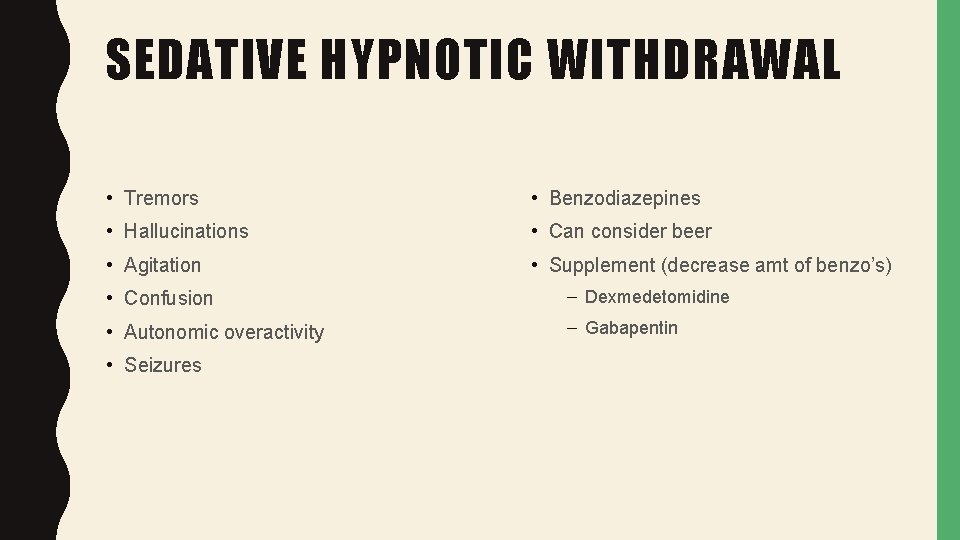 SEDATIVE HYPNOTIC WITHDRAWAL • Tremors • Benzodiazepines • Hallucinations • Can consider beer •