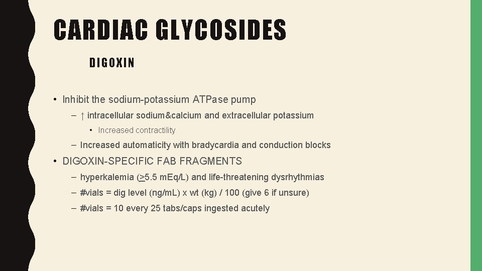 CARDIAC GLYCOSIDES DIGOXIN • Inhibit the sodium-potassium ATPase pump – ↑ intracellular sodium&calcium and