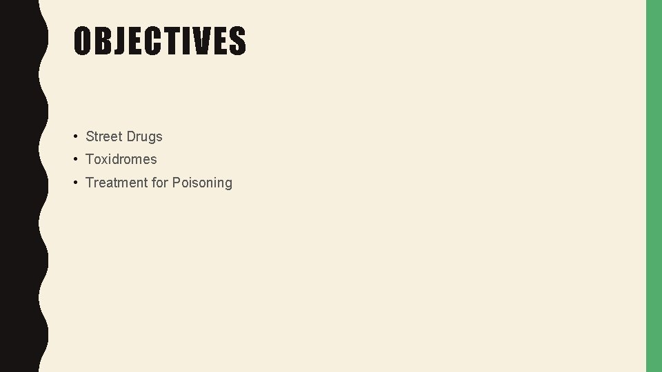 OBJECTIVES • Street Drugs • Toxidromes • Treatment for Poisoning 
