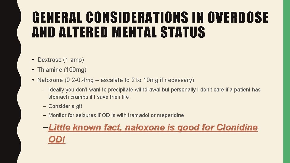 GENERAL CONSIDERATIONS IN OVERDOSE AND ALTERED MENTAL STATUS • Dextrose (1 amp) • Thiamine
