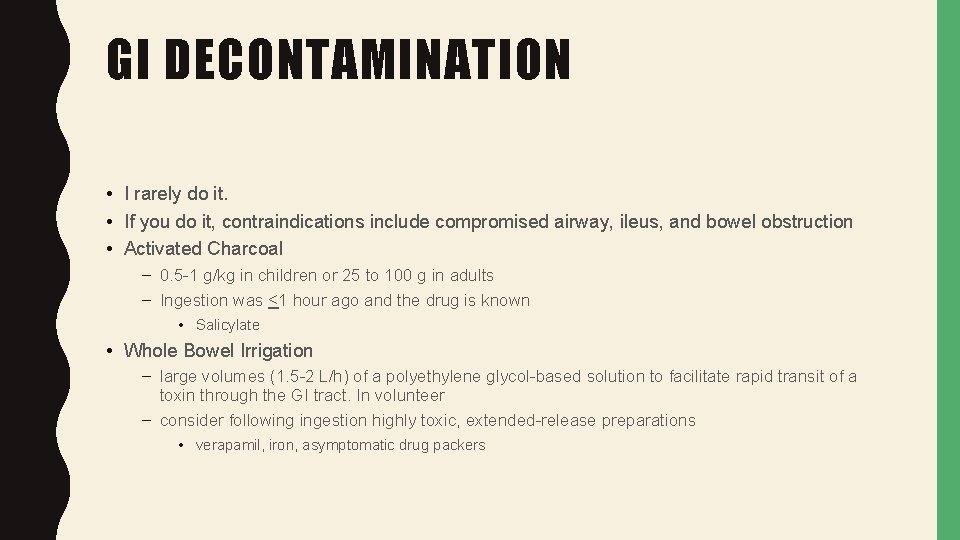 GI DECONTAMINATION • I rarely do it. • If you do it, contraindications include