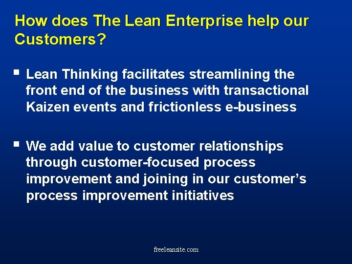 How does The Lean Enterprise help our Customers? § Lean Thinking facilitates streamlining the