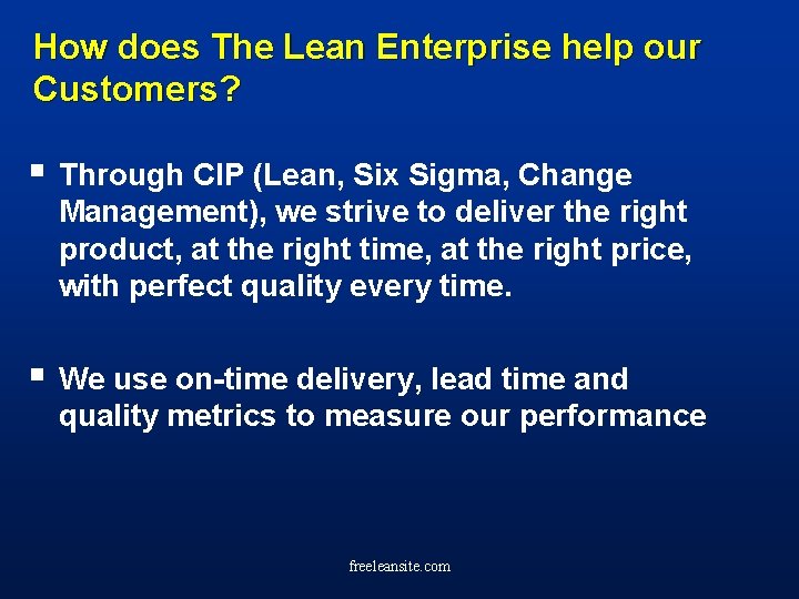 How does The Lean Enterprise help our Customers? § Through CIP (Lean, Six Sigma,