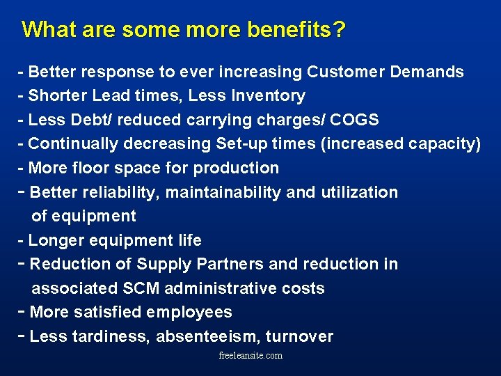 What are some more benefits? - Better response to ever increasing Customer Demands -