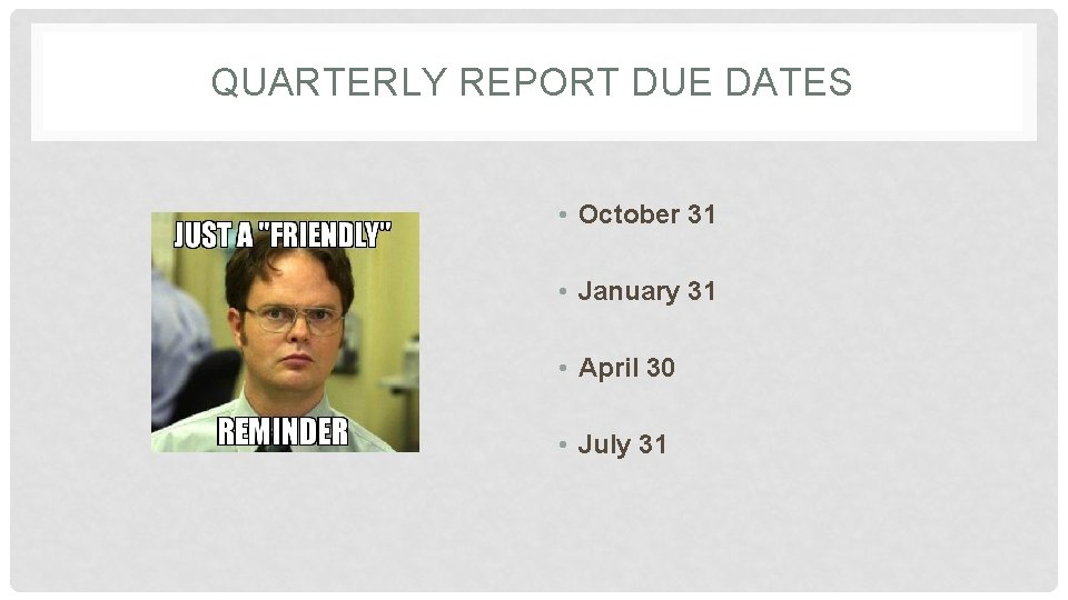 QUARTERLY REPORT DUE DATES • October 31 • January 31 • April 30 • QUARTERLY REPORT DUE DATES • October 31 • January 31 • April 30 •