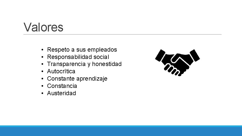 Valores • • Respeto a sus empleados Responsabilidad social Transparencia y honestidad Autocrítica Constante