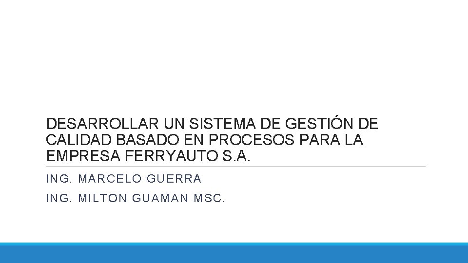 DESARROLLAR UN SISTEMA DE GESTIÓN DE CALIDAD BASADO EN PROCESOS PARA LA EMPRESA FERRYAUTO