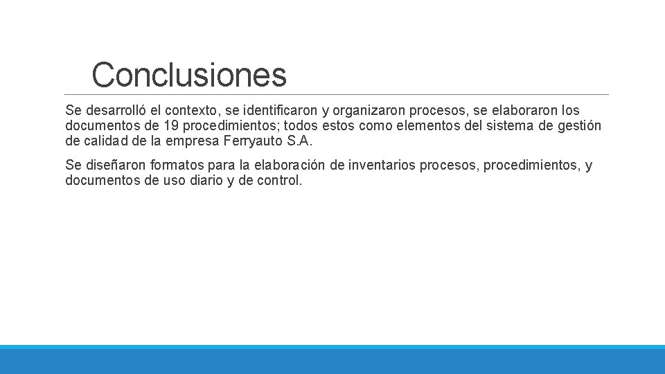 Conclusiones Se desarrolló el contexto, se identificaron y organizaron procesos, se elaboraron los documentos