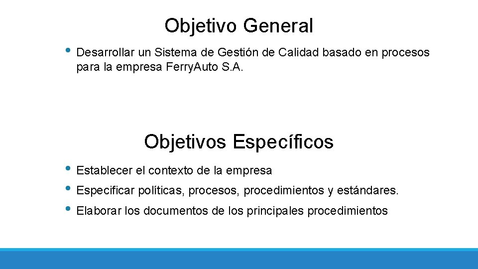 Objetivo General • Desarrollar un Sistema de Gestión de Calidad basado en procesos para