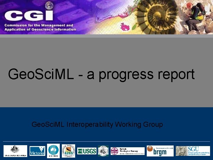 Geo. Sci. ML - a progress report Geo. Sci. ML Interoperability Working Group 