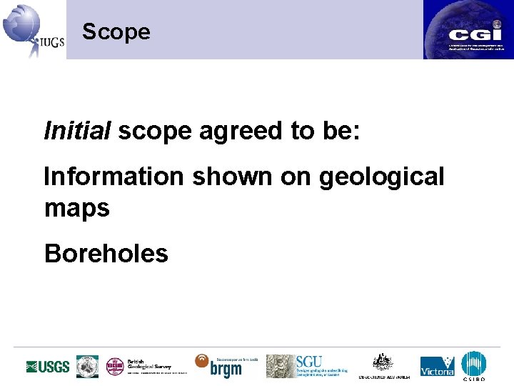 Scope Initial scope agreed to be: Information shown on geological maps Boreholes 