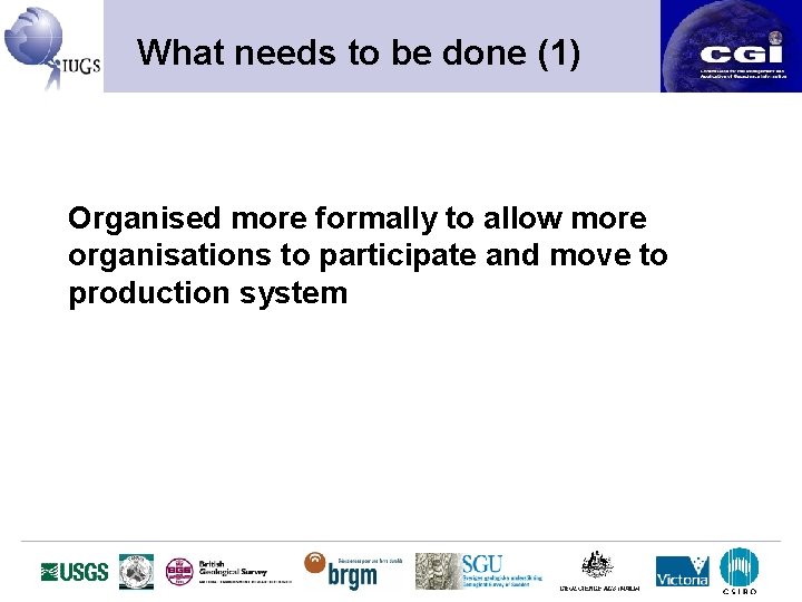 What needs to be done (1) Organised more formally to allow more organisations to