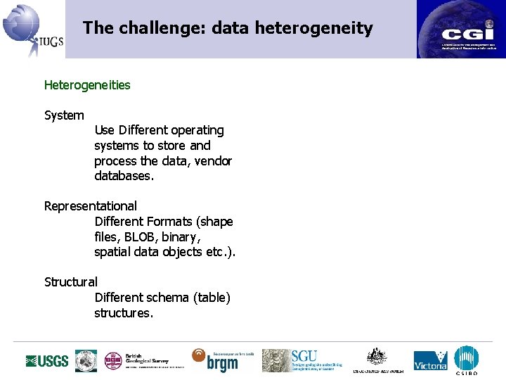 The challenge: data heterogeneity Heterogeneities System Use Different operating systems to store and process