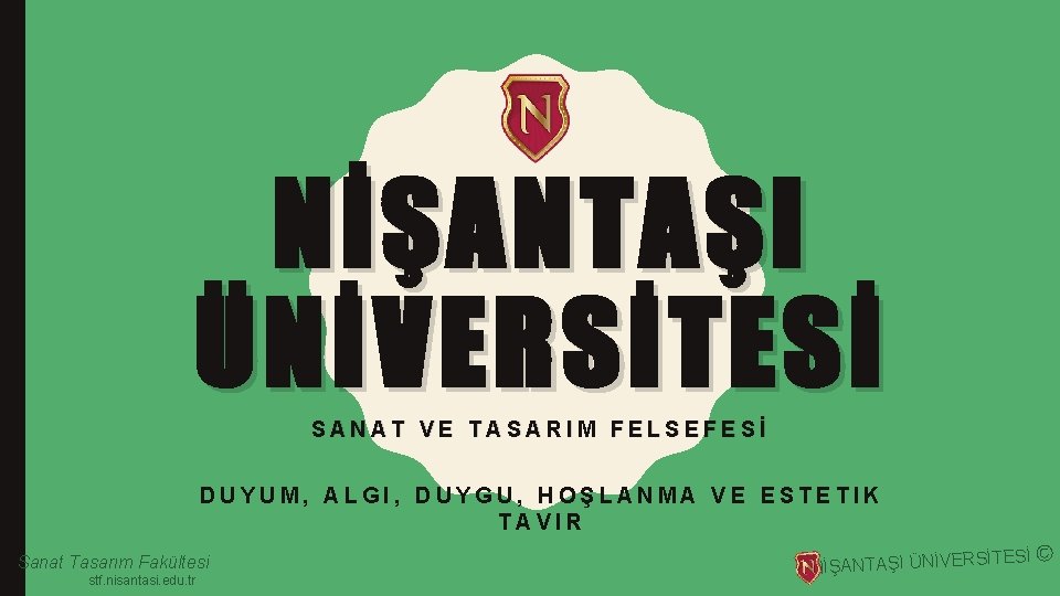 NİŞANTAŞI ÜNİVERSİTESİ SANAT VE TASARIM FELSEFESİ DUYUM, ALGI, DUYGU, HOŞLANMA VE ESTETIK TAVIR Sanat