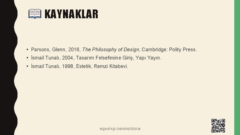 KAYNAKLAR • Parsons, Glenn, 2016, The Philosophy of Design, Cambridge: Polity Press. • İsmail