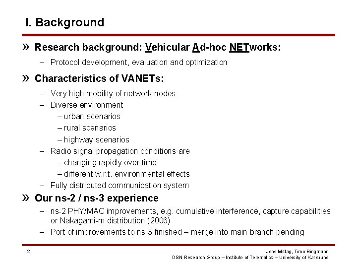 I. Background » Research background: Vehicular Ad-hoc NETworks: – Protocol development, evaluation and optimization I. Background » Research background: Vehicular Ad-hoc NETworks: – Protocol development, evaluation and optimization