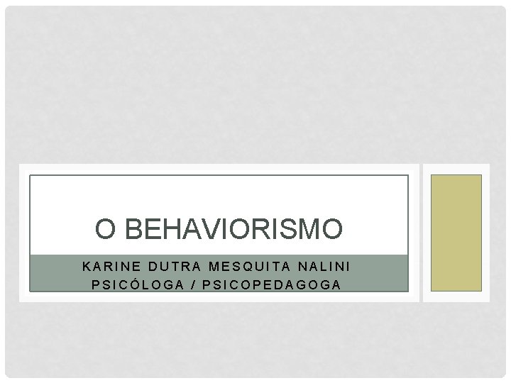 O BEHAVIORISMO KARINE DUTRA MESQUITA NALINI PSICÓLOGA / PSICOPEDAGOGA 