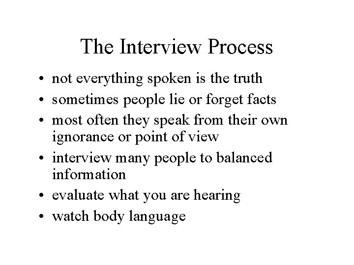 The Interview Process • not everything spoken is the truth • sometimes people lie