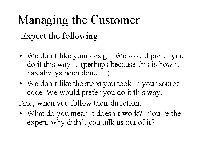 Managing the Customer Expect the following: • We don’t like your design. We would