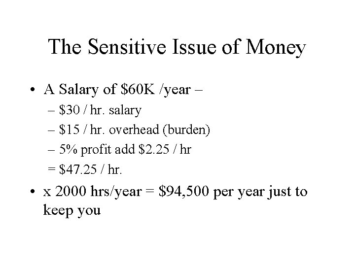 The Sensitive Issue of Money • A Salary of $60 K /year – –