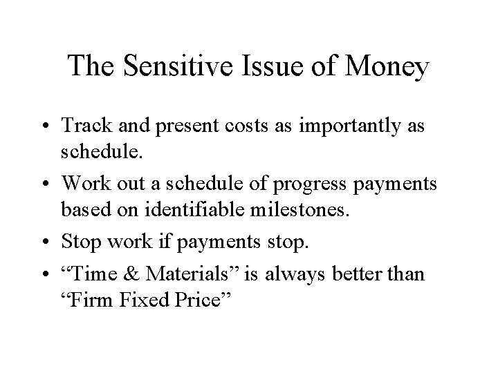 The Sensitive Issue of Money • Track and present costs as importantly as schedule.