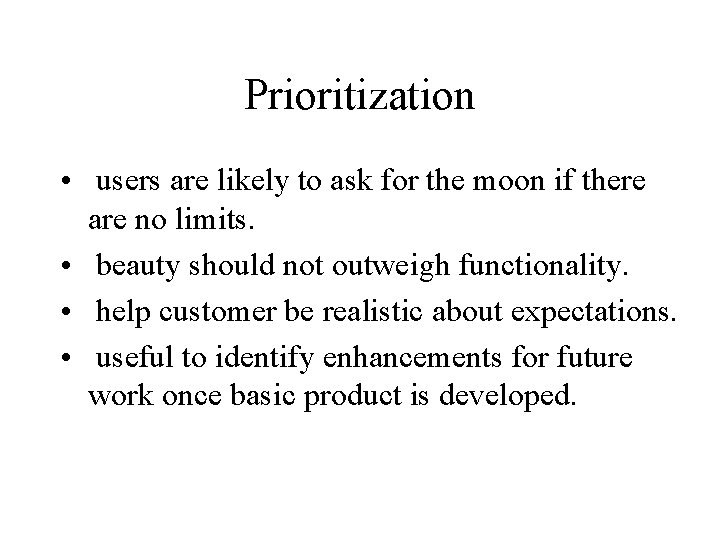 Prioritization • users are likely to ask for the moon if there are no