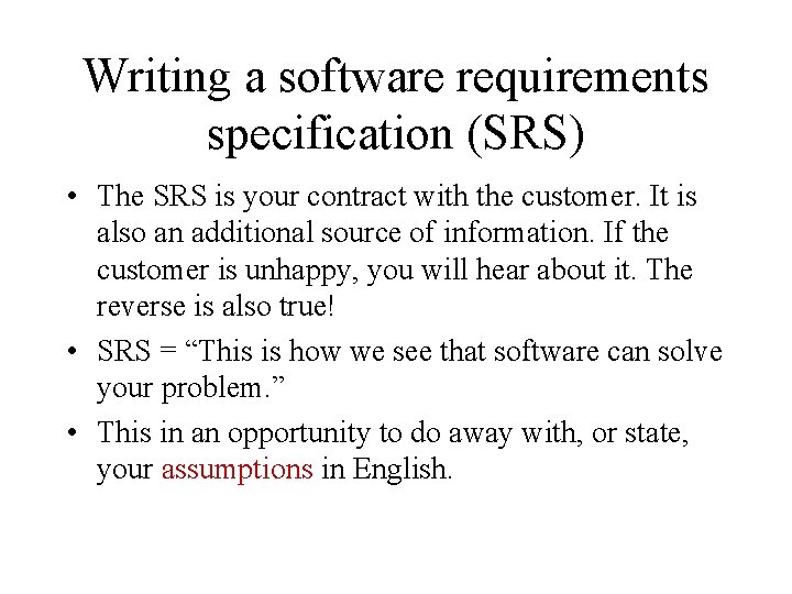 Writing a software requirements specification (SRS) • The SRS is your contract with the