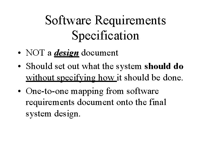 Software Requirements Specification • NOT a design document • Should set out what the