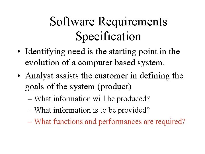 Software Requirements Specification • Identifying need is the starting point in the evolution of