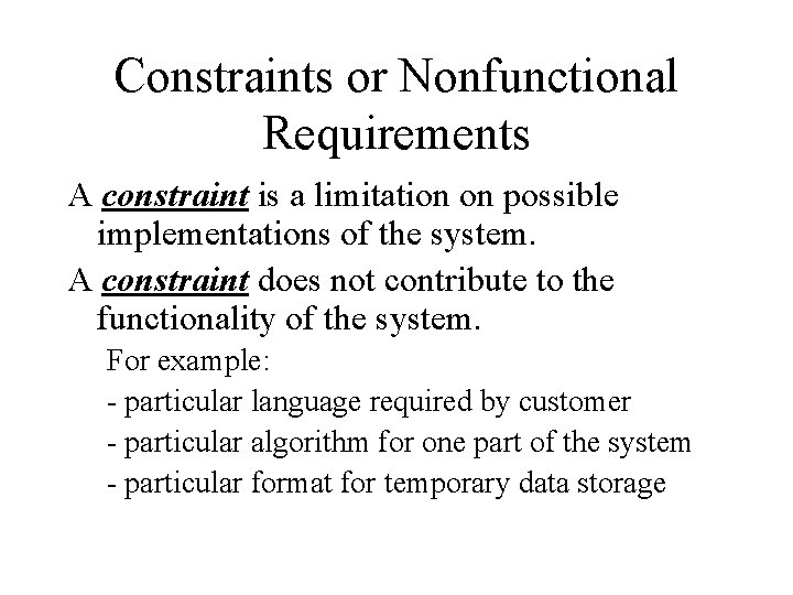 Constraints or Nonfunctional Requirements A constraint is a limitation on possible implementations of the