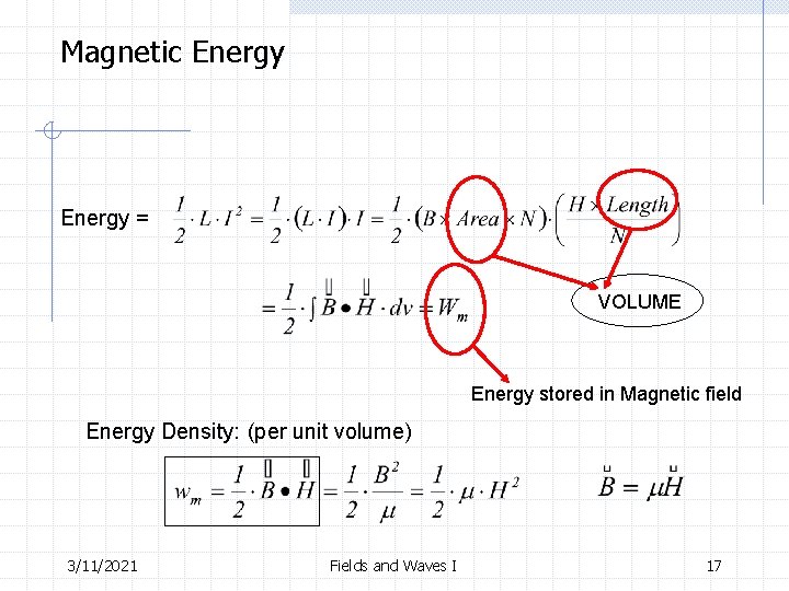 Magnetic Energy = VOLUME Energy stored in Magnetic field Energy Density: (per unit volume)