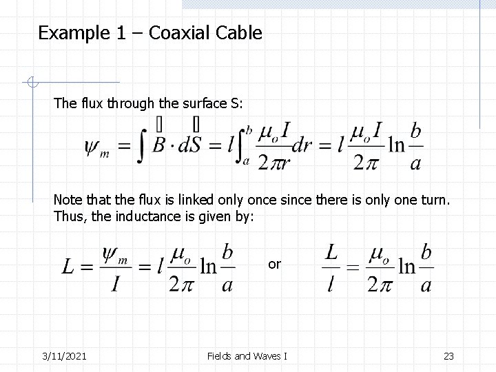 Example 1 – Coaxial Cable The flux through the surface S: Note that the