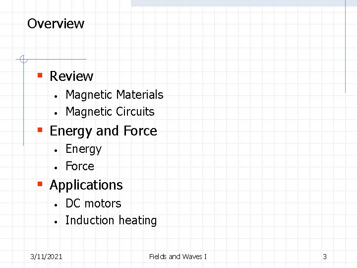 Overview § Review • • Magnetic Materials Magnetic Circuits § Energy and Force •