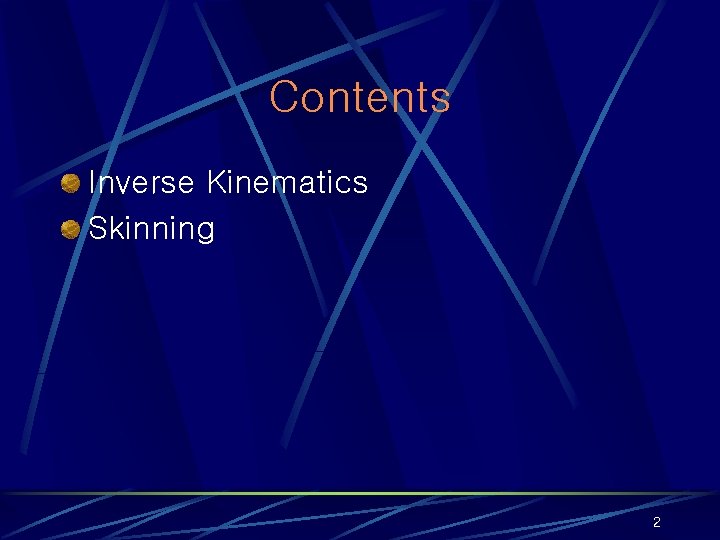 Contents Inverse Kinematics Skinning 2 