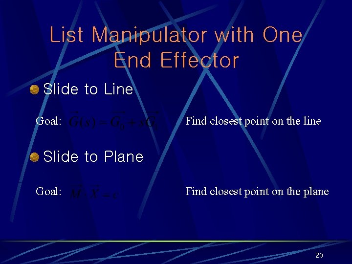 List Manipulator with One End Effector Slide to Line Goal: Find closest point on