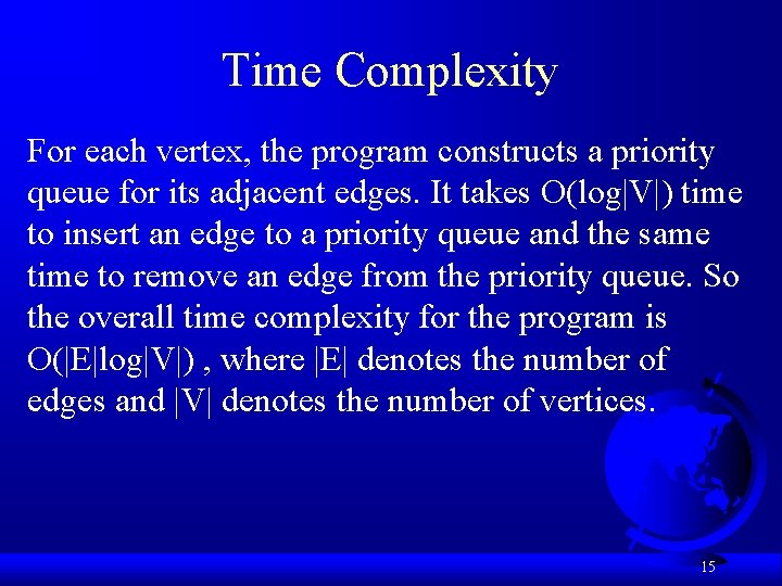 Time Complexity For each vertex, the program constructs a priority queue for its adjacent